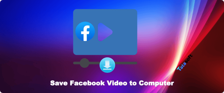 Save Facebook video to my computer